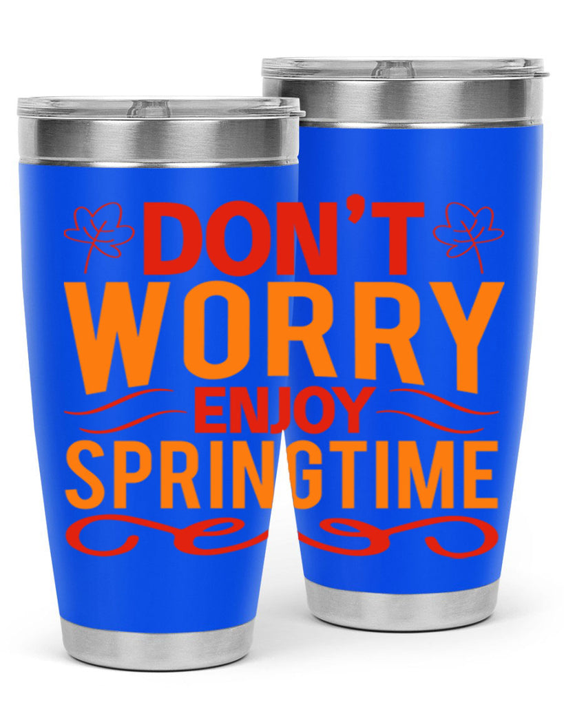 Don’t worry enjoy springtime 125#- spring- Tumbler