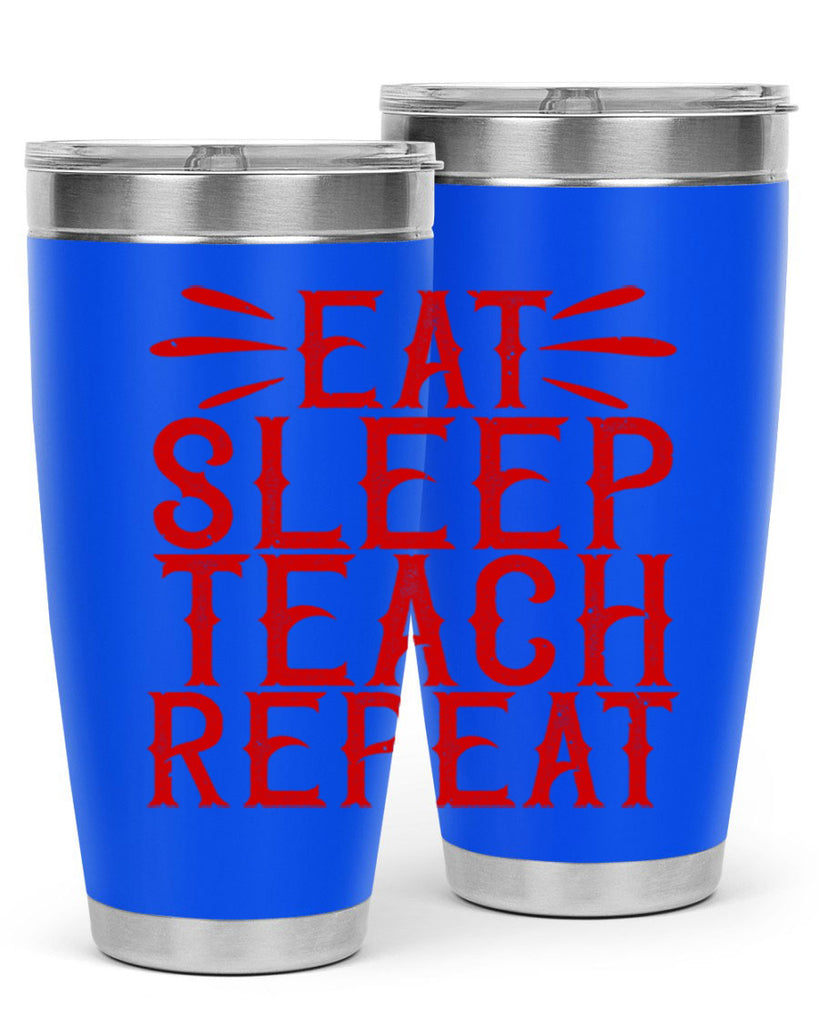 Eat Sleep Teach Repeat Style 106#- teacher- tumbler