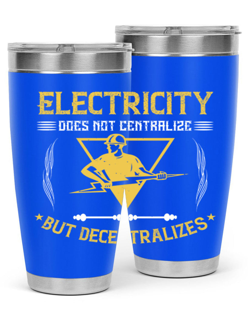 Electricity does not cetrlize but decentralizes Style 49#- electrician- tumbler