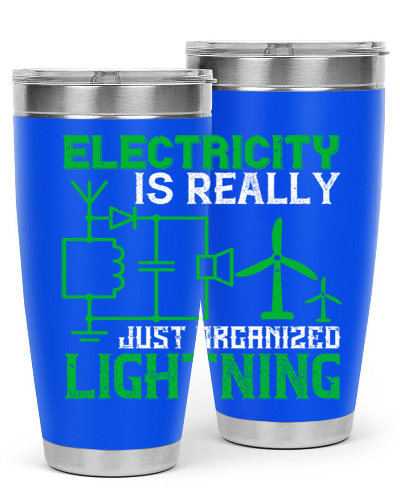 Electricity is really just organized lightning Style 45#- electrician- tumbler