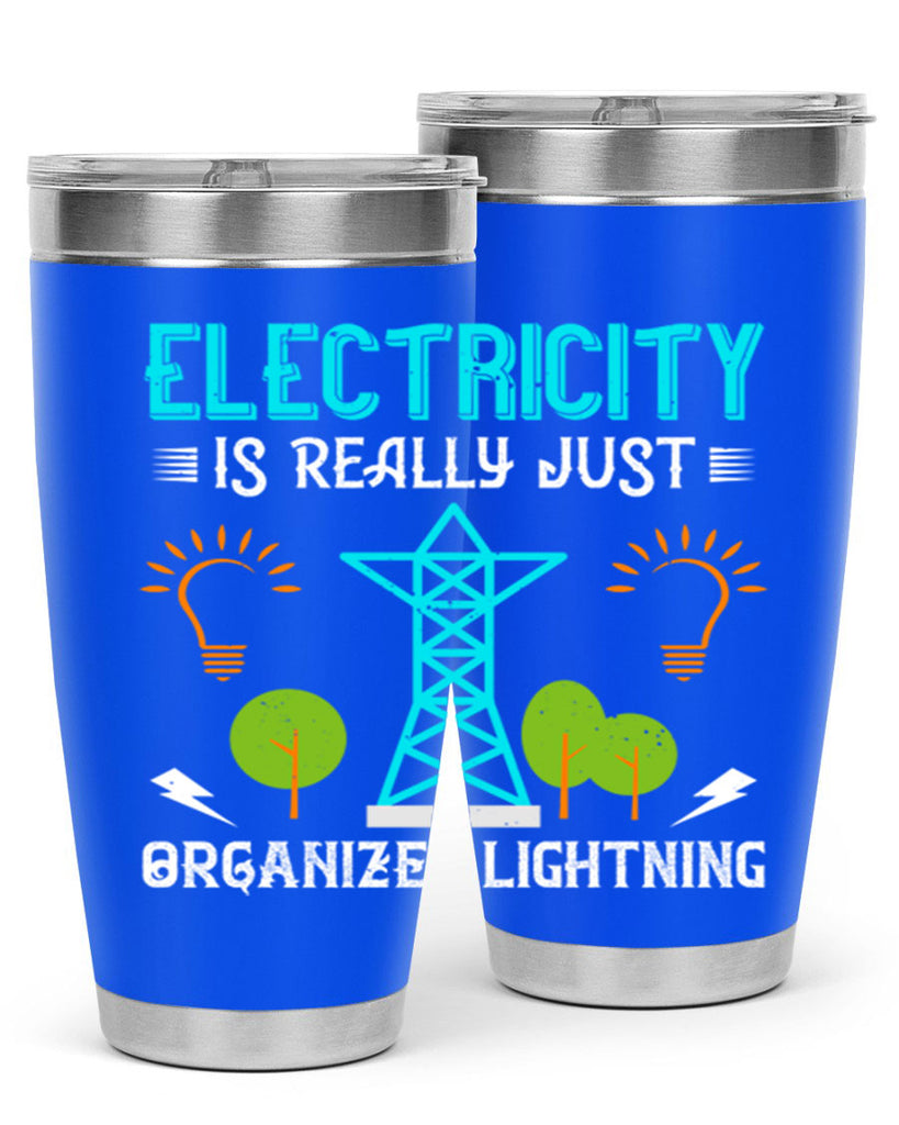 Electricity is really just organized lightning Style 46#- electrician- tumbler