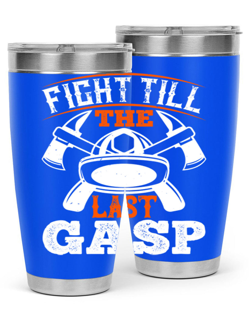 Fight till the last gasp Style 84#- fire fighter- tumbler