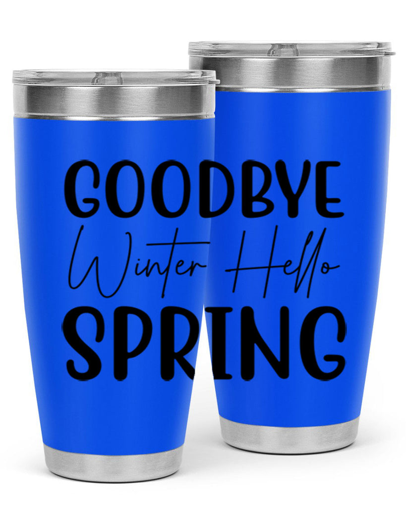 Goodbye Winter Hello Spring 148#- spring- Tumbler