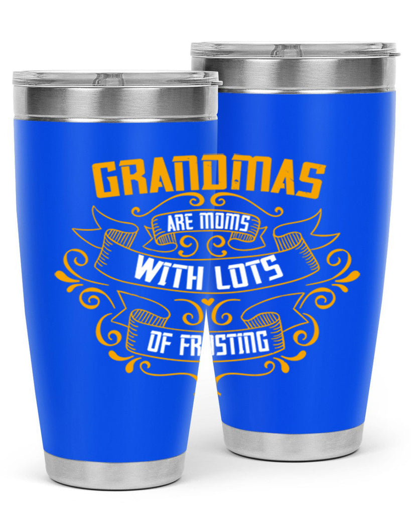 Grandmas are moms with lots of 87#- grandma - nana- Tumbler