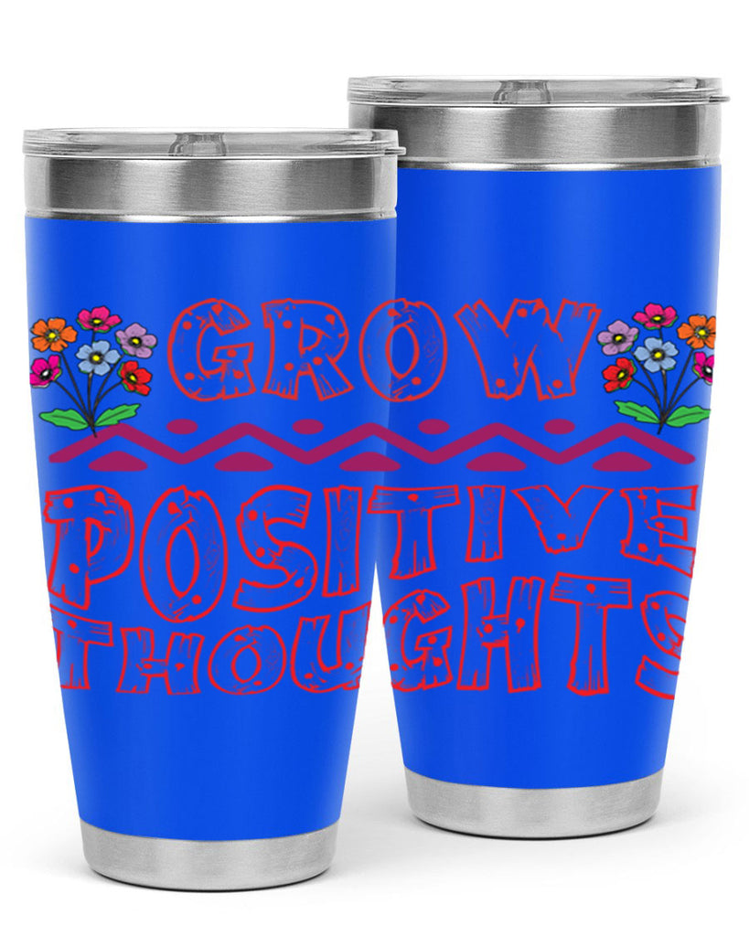 Grow positive thoughts  152#- spring- Tumbler