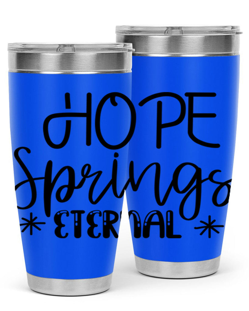HOPE SPRINGS ETERNAL  263#- spring- Tumbler