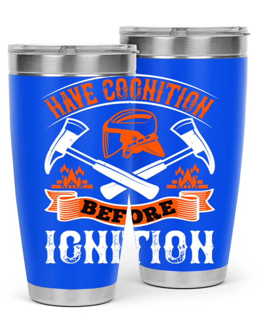 Have cognition before ignition Style 67#- fire fighter- tumbler