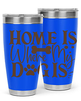 Home Is Where My Dog Is Style 86#- dog- Tumbler