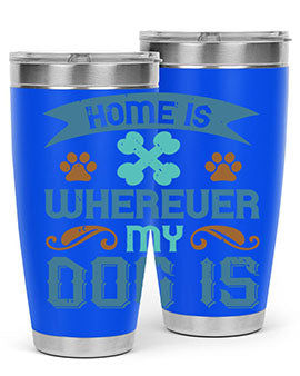 Home Is Wherever My Dog Is Style 197#- dog- Tumbler
