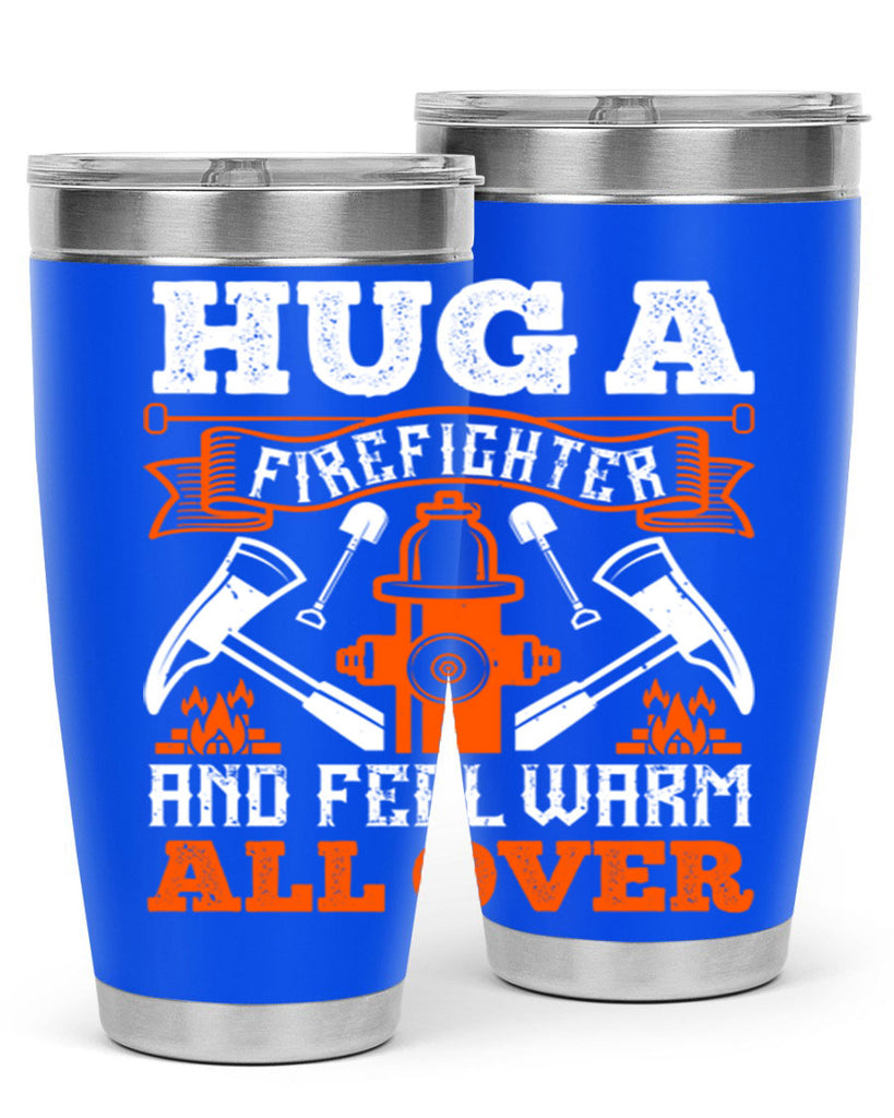 Hug a firefighter and feel warm all over Style 64#- fire fighter- tumbler