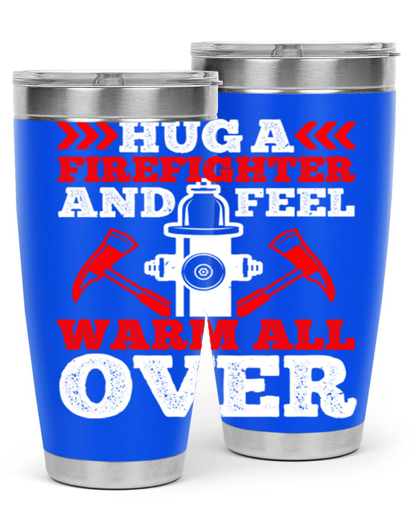 Hug a firefighter and feel warm all over Style 65#- fire fighter- tumbler