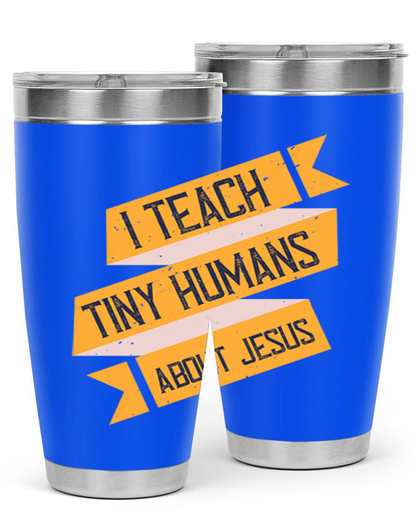 I Teach Tiny Humans About Jesus Style 103#- teacher- tumbler