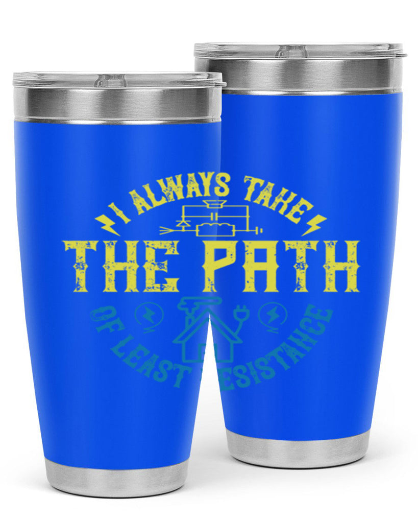 I always take the path of lest resistance Style 39#- electrician- tumbler