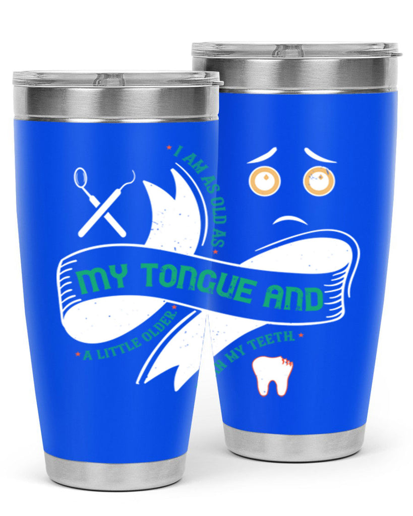I am as old as my tongue and Style 37#- dentist- tumbler