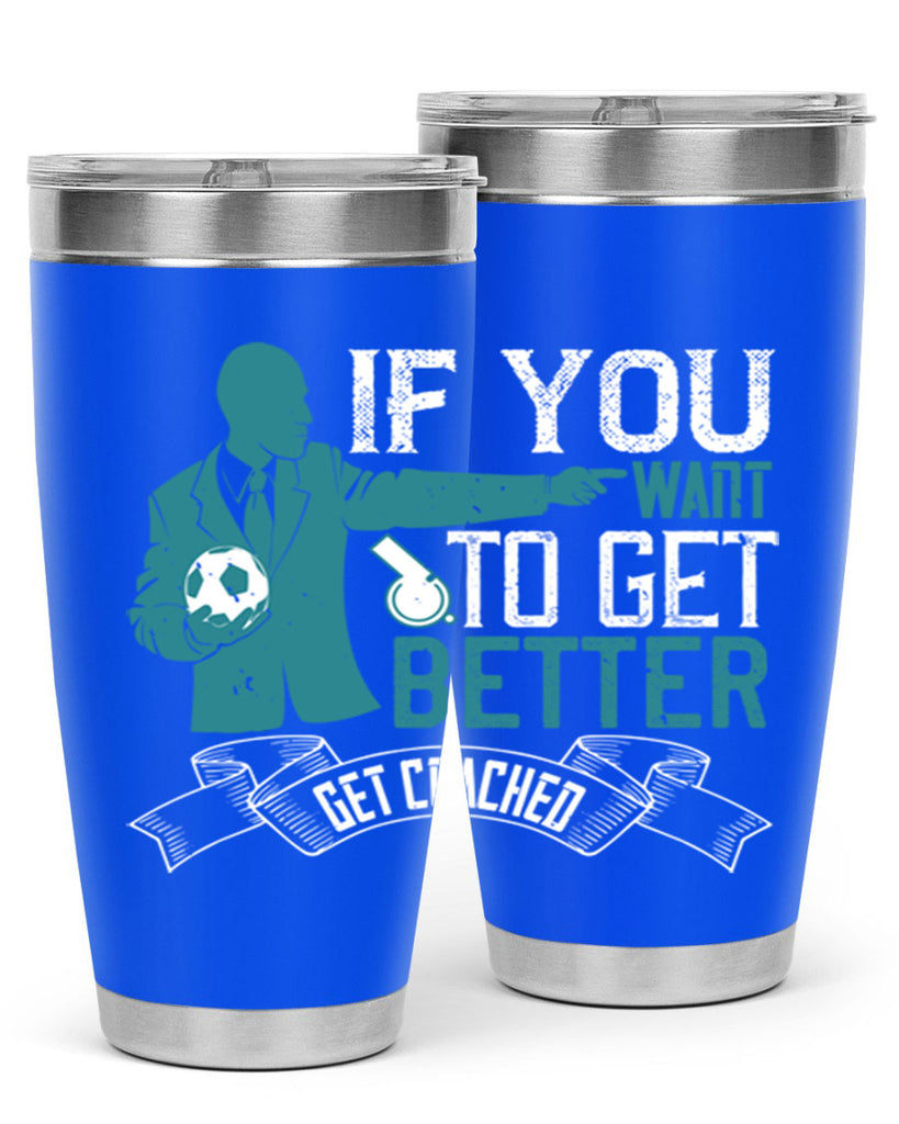 If you want to get better get coached Style 30#- coaching- tumbler