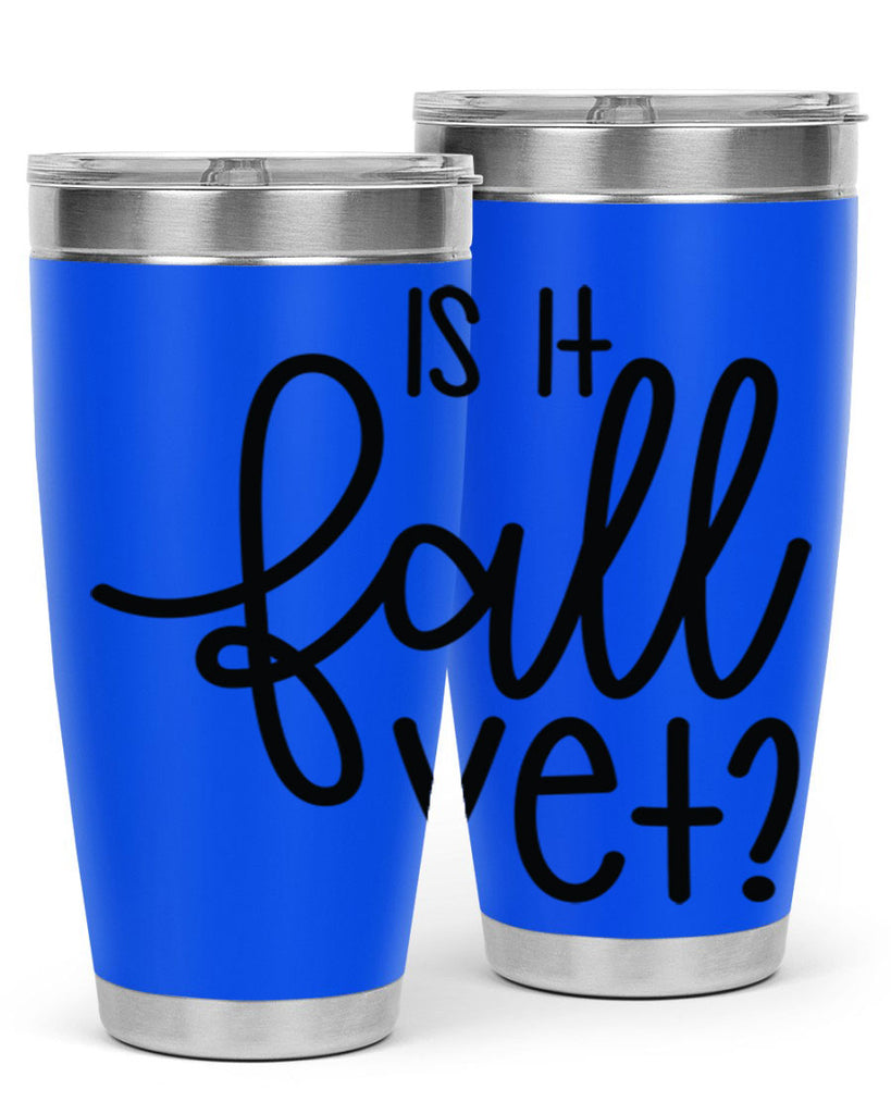 Is It Fall Yet 356#- fall- Tumbler