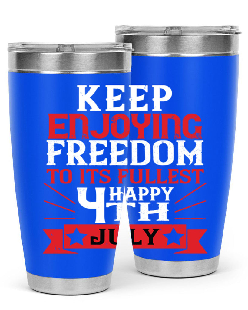 Keep enjoying freedom to its fullest Happy th Style 123#- Fourt Of July- Tumbler
