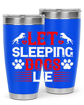 Let sleeping dogs lie Style 182#- dog- Tumbler