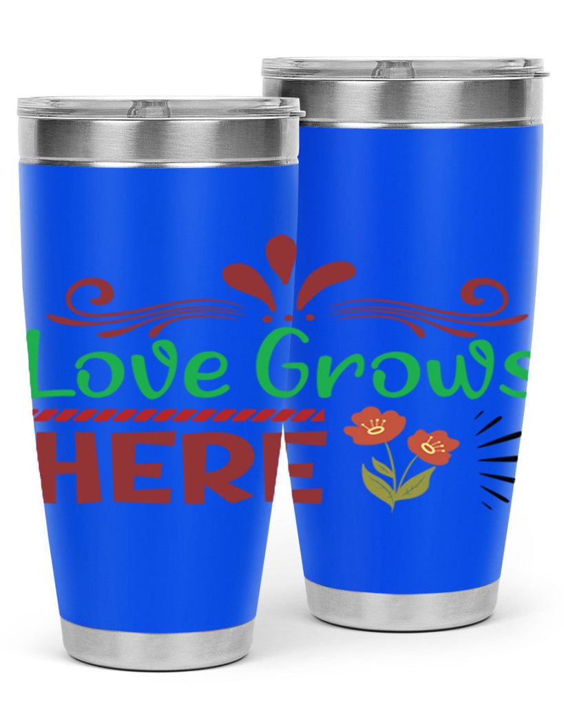 Love Grows Here  334#- spring- Tumbler