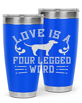 Love Is A Four Legged Word Style 163#- dog- Tumbler