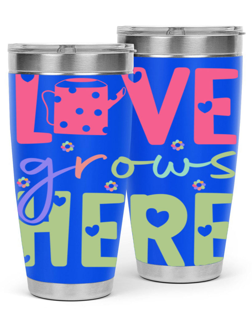 Love grows here330#- spring- Tumbler