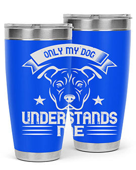 Only My Dog Understands me Style 151#- dog- Tumbler