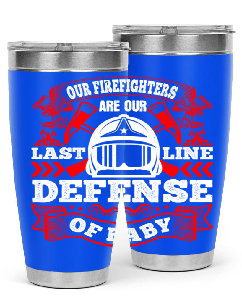 Our firefighters are our last line of defense baby Style 44#- fire fighter- tumbler