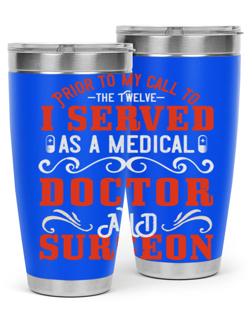Prior to my call to the Twelve I served as a medical doctor and surgeon Style 27#- medical- tumbler