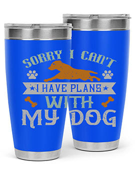 Sorry I Cant I Have Plans With My Dog Style 147#- dog- Tumbler
