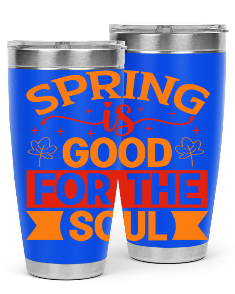 Spring is good for the soul 439#- spring- Tumbler