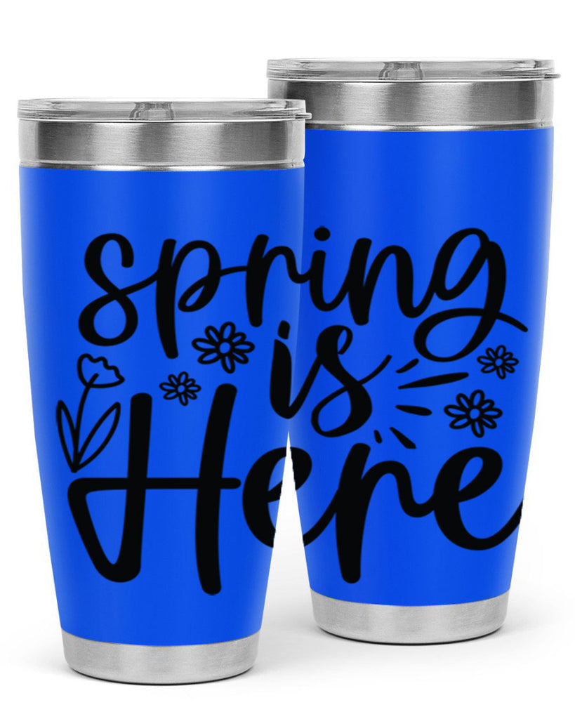 Spring is here  502#- spring- Tumbler