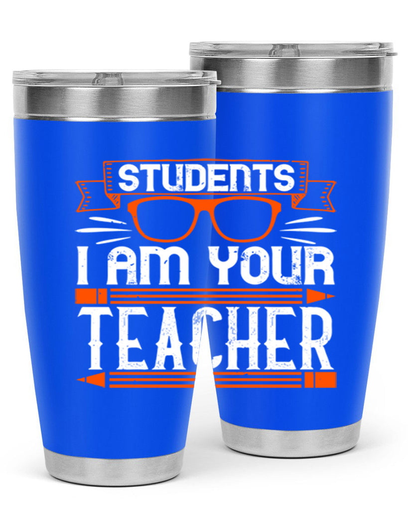 Students I am your teacher Style 20#- teacher- tumbler