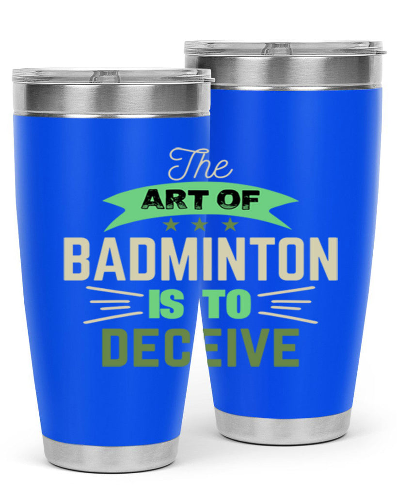 The art of BADMINTON IS TO deceive 219#- badminton- Tumbler