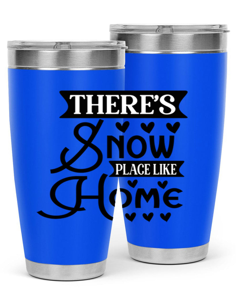 Theres Snow Place Like Home 413#- winter- Tumbler