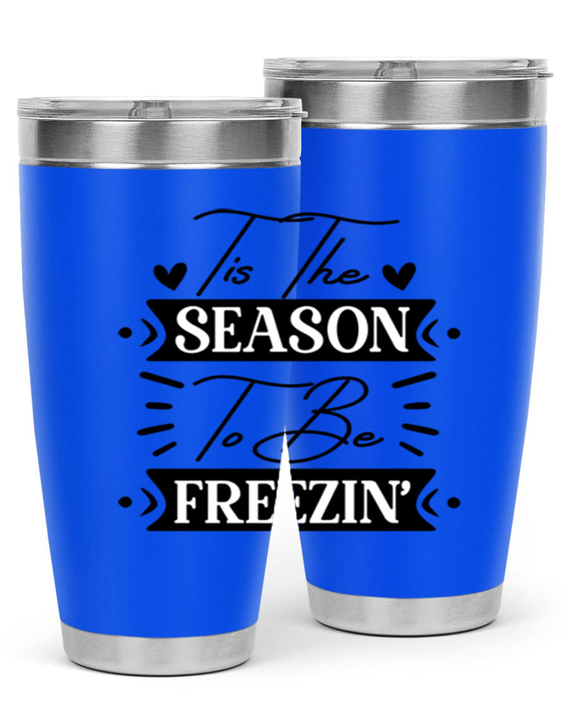 Tis The Season To Be Freezin 418#- winter- Tumbler