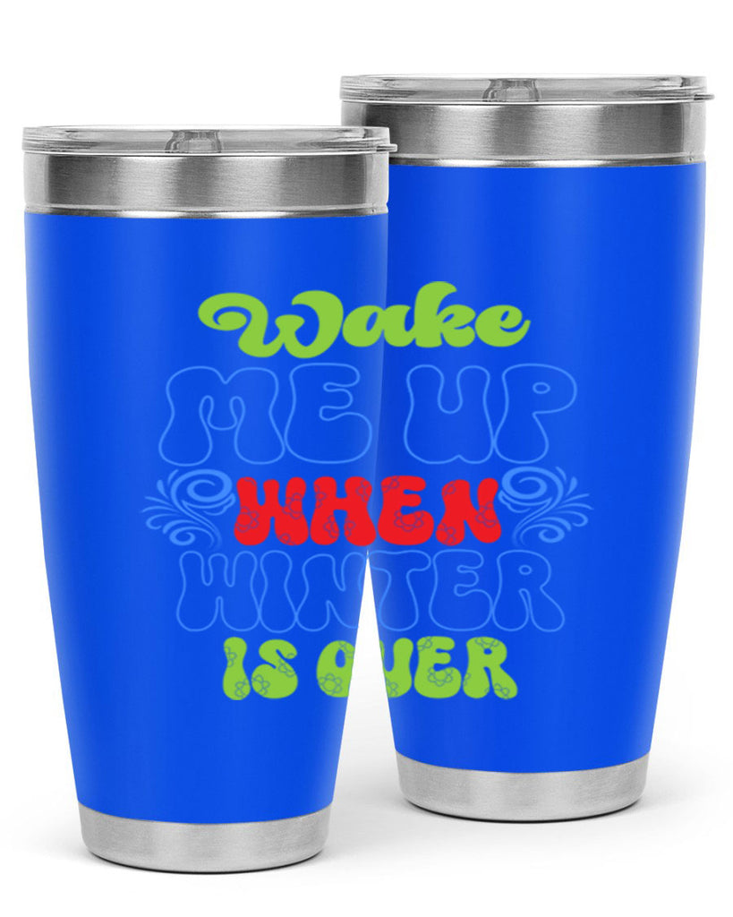 Wake me up when winter is over 431#- winter- Tumbler