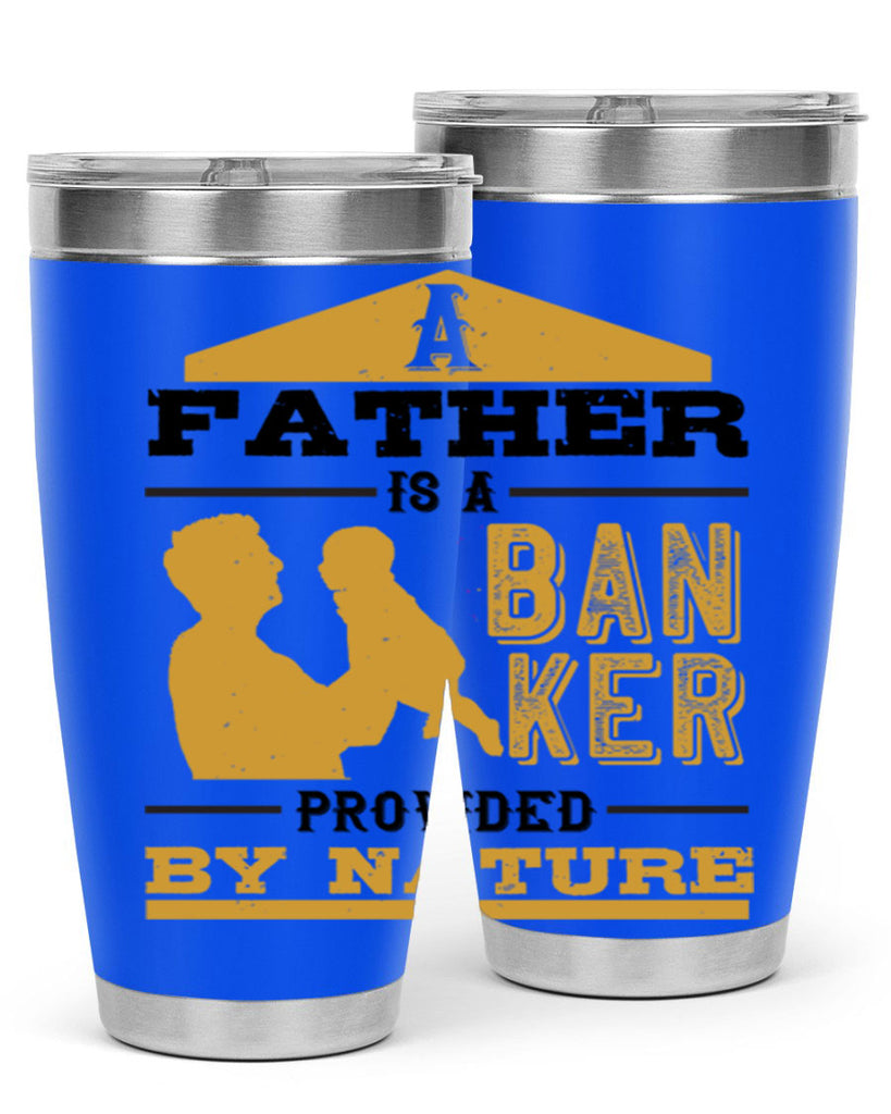 a father is a banker provided by nature 272#- fathers day- Tumbler