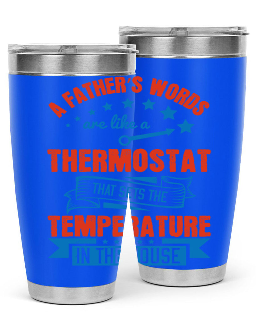 a father’s words are like a thermostat that sets the temperature in the house 233#- fathers day- Tumbler