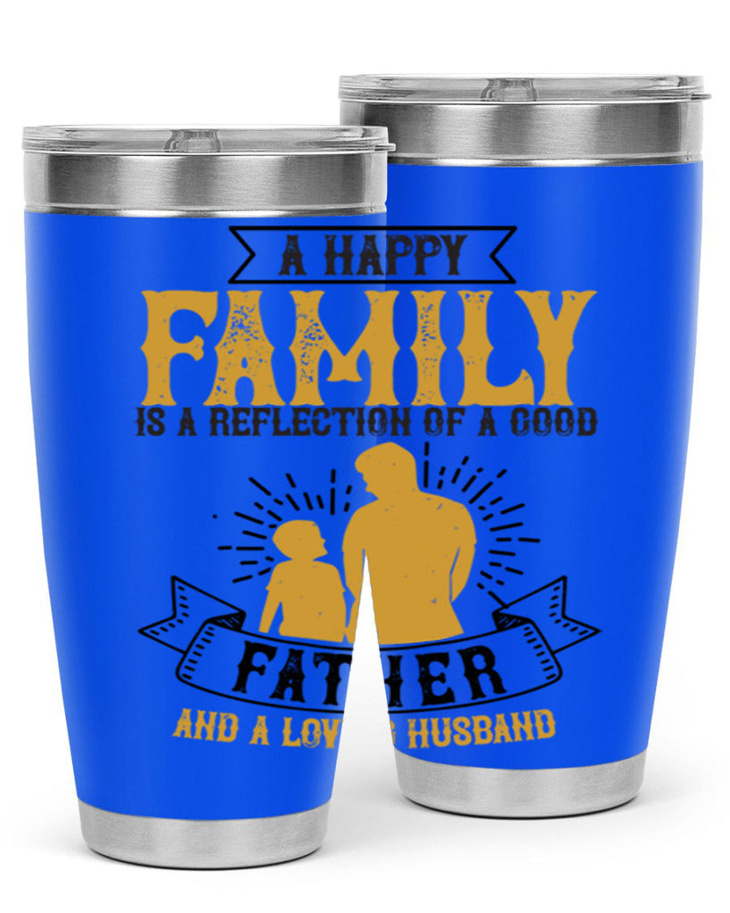 a happy family is a reflection of a good father and a loving husband 200#- fathers day- Tumbler
