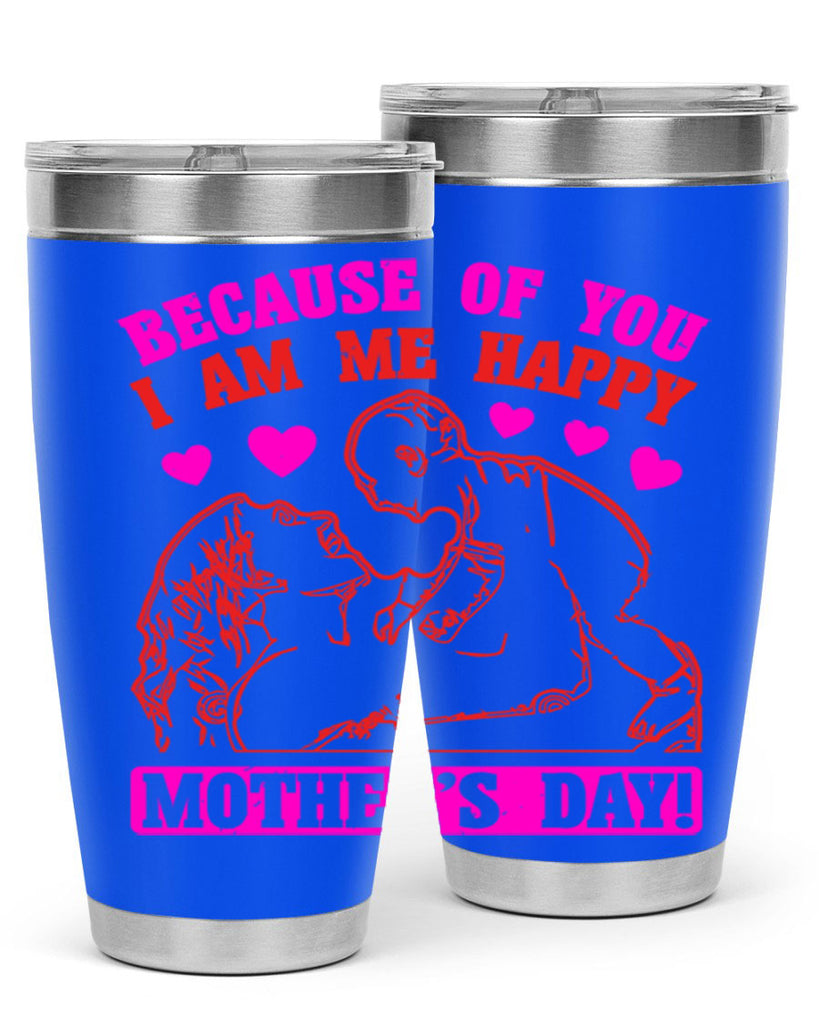 because of you i am me 89#- mothers day- Tumbler