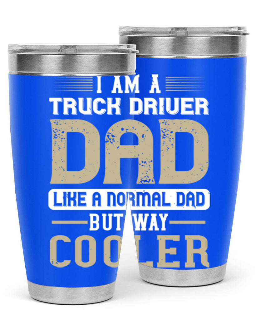 i am a truck driver dad like a normal dad but way cooler Style 48#- truck driver- tumbler