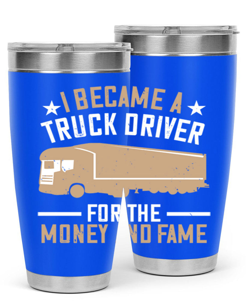 i became a truck driver for the money and fame Style 45#- truck driver- tumbler