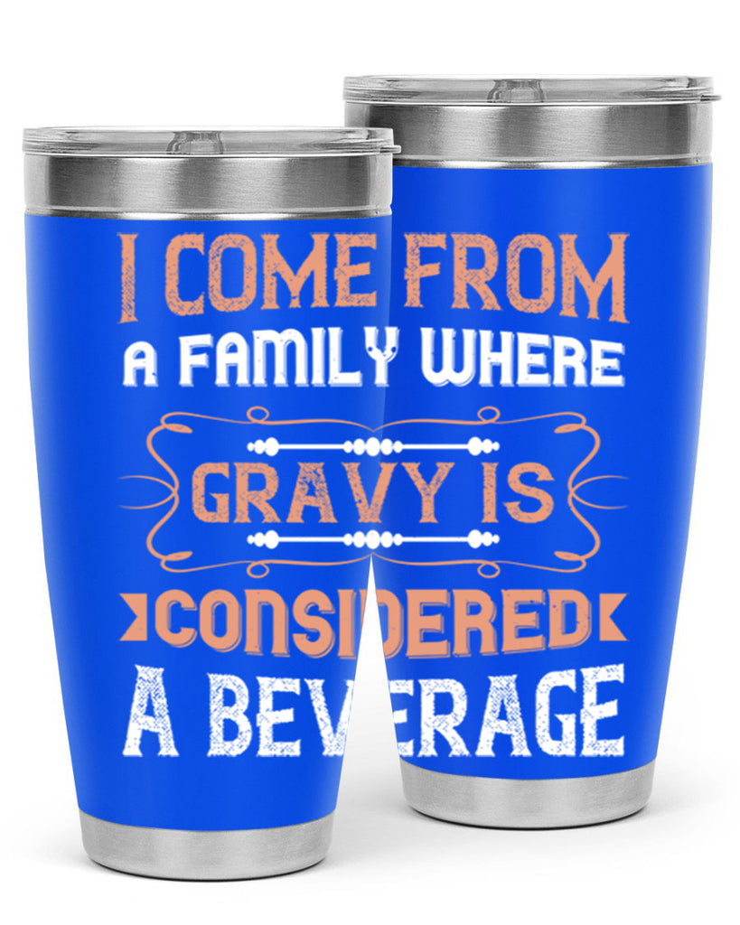 i come from a family where gravy is considered a beverage 30#- thanksgiving- Tumbler