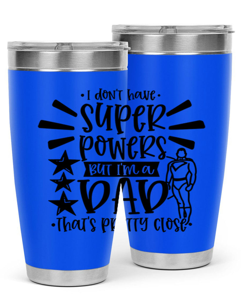 i dont have super powers but im a dad 45#- fathers day- Tumbler