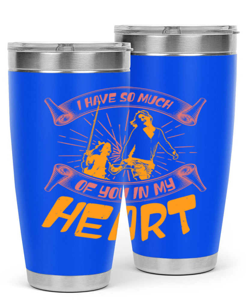 i have so much of you in my hart 64#- mothers day- Tumbler