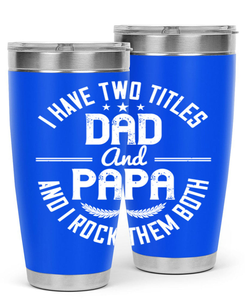 i have two titles dad and papa i rock them both 243#- fathers day- Tumbler