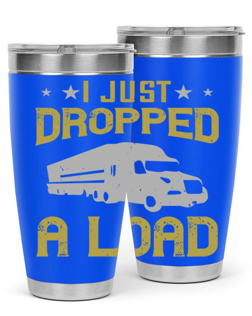i just dropped a load Style 43#- truck driver- tumbler