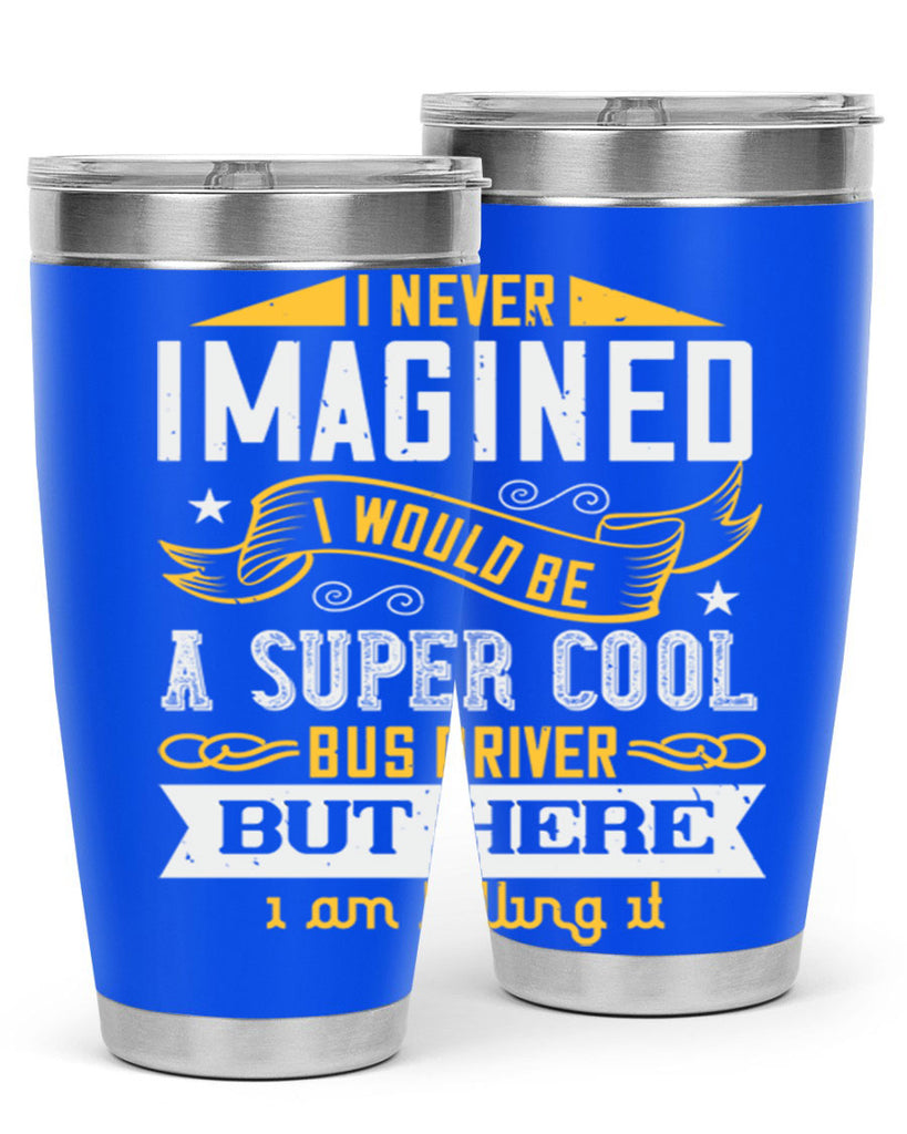 i never imagined i would be a super cool bus driver but here i am killing it Style 29#- bus driver- tumbler