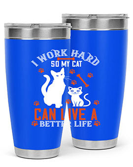 i work hard so my cat can live a better life Style 59#- cat- Tumbler