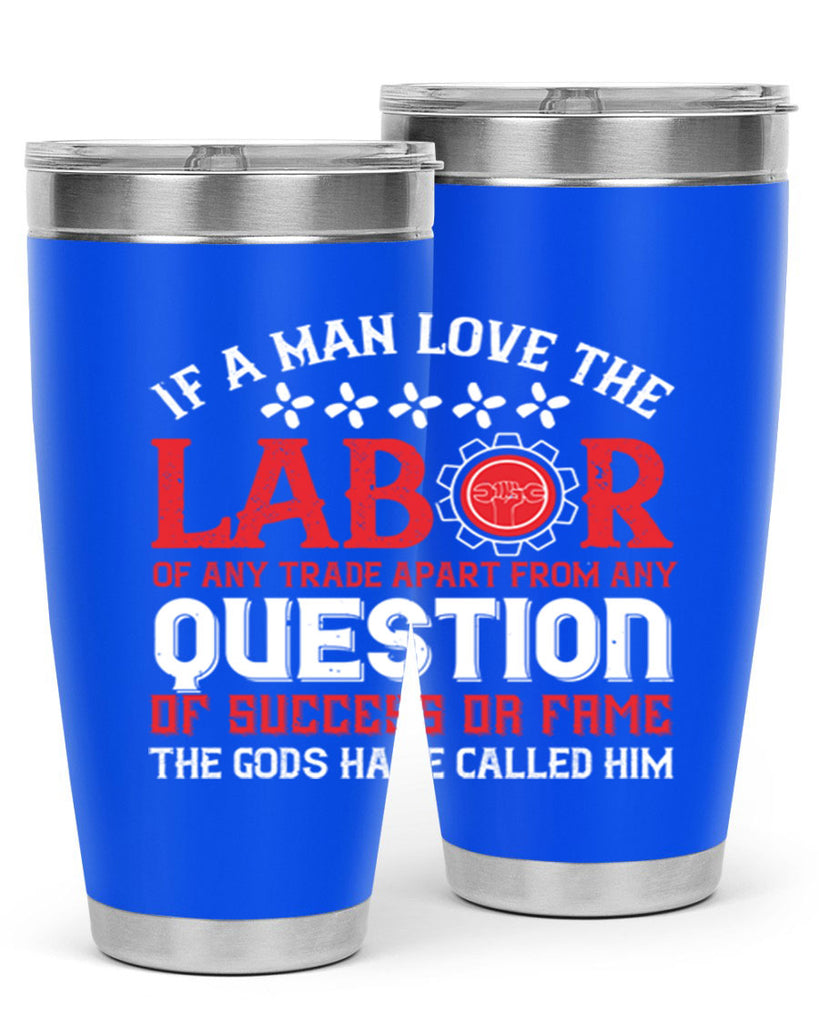 if a man love the labor of any trade apart from any question of success 36#- labor day- Tumbler